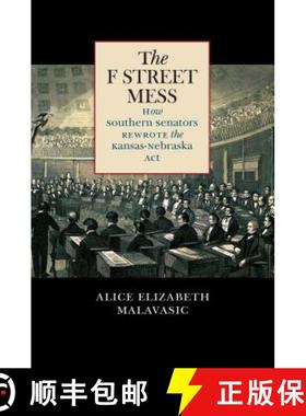 预订 The F Street Mess: How Southern Senators Rewrote the Kansas-Nebraska Act [9781469636474]