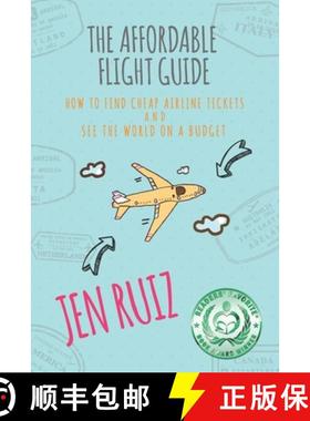 预订 The Affordable Flight Guide: How to Find Cheap Airline Tickets and See the World on a Budget [9781732282902]