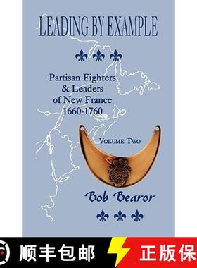 【3-4周达】Leading By Example, Partisan Fighters & Leaders Of New France, 1660-1760: Volume Two [9780788423482]