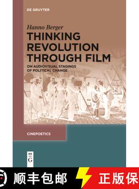 【3-4周达】Thinking Revolution Through Film: On Audiovisual Stagings of Political Change [9783111529394]