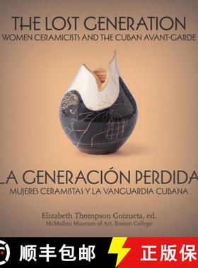 【3-4周达】The Lost Generation La Generación Perdida: Women Ceramicists and the Cuban Avant-Garde Mu... [9781892850447]