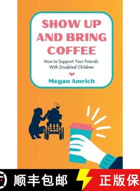 【3-4周达】Show Up and Bring Coffee: How to Support Your Friends With Disabled Children [9798988672616]
