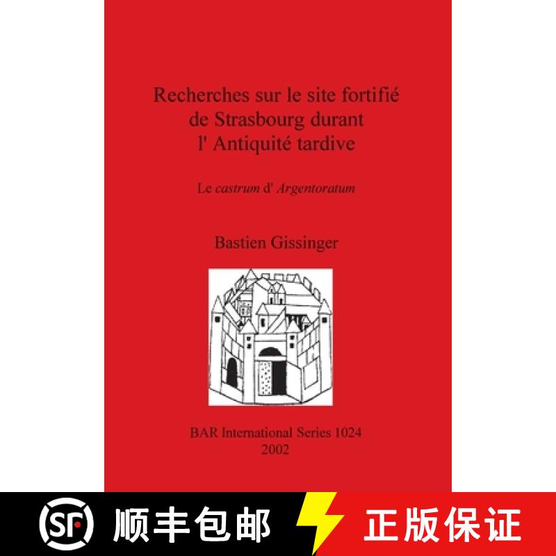 【2-3周达】Recherches sur le site fortifie de Strasbourg durant l'Antiquite tardive: Le castrum d'Arg... [9781841713038]