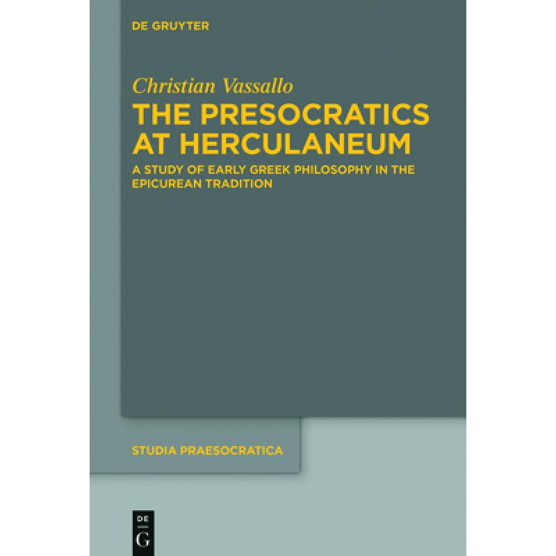 【4周达】Presocratics at Herculaneum: A Study of Early Greek Philosophy in the Epicurean Tradition. W... [9783110726985] 书籍/杂志/报纸 人文社科类原版书 原图主图