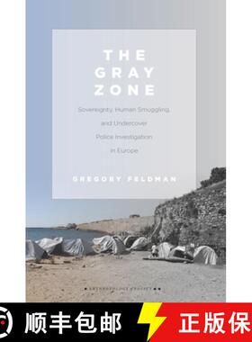 【3-4周达】The Gray Zone: Sovereignty, Human Smuggling, and Undercover Police Investigation in Europe [9781503607651]