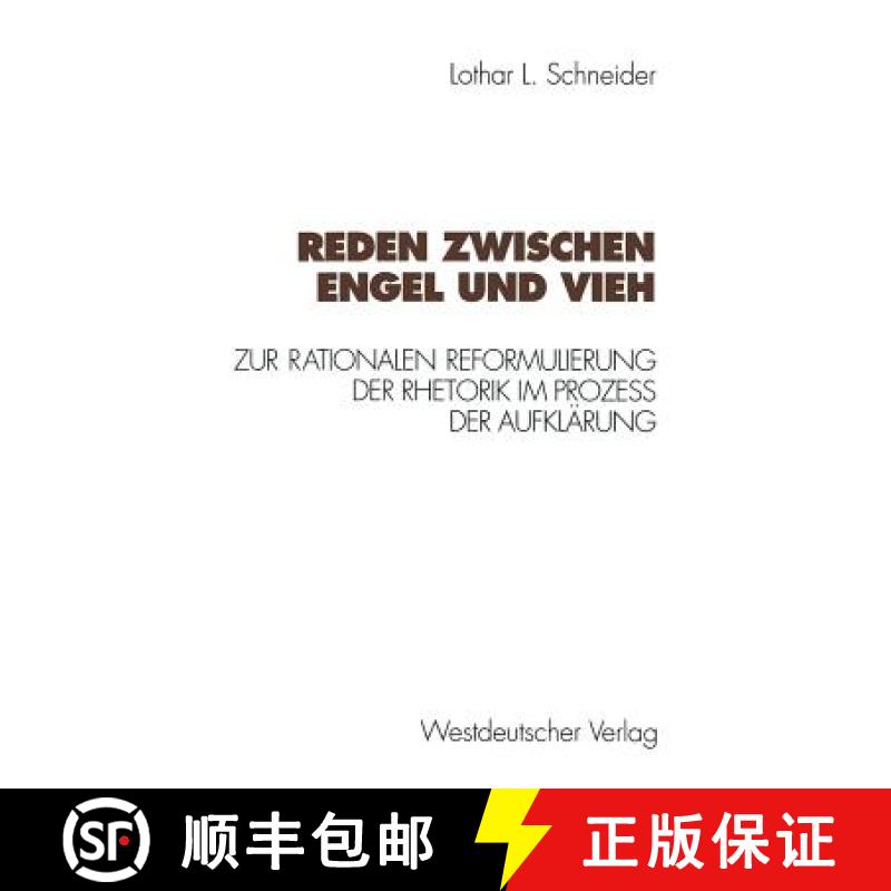 【3-4周达】Reden Zwischen Engel Und Vieh: Zur Rationalen Reformulierung Der Rhetorik Im Prozess Der A... [9783531125503]