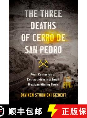 预订 The Three Deaths of Cerro de San Pedro: Four Centuries of Extractivism in a Small Mexican Mining... [9781469671109]