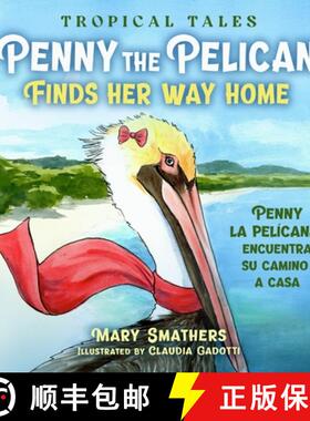 【3-4周达】Penny the Pelican Finds Her Way Home: Penny la pelícana encuentra su camino a casa [9780997855760]