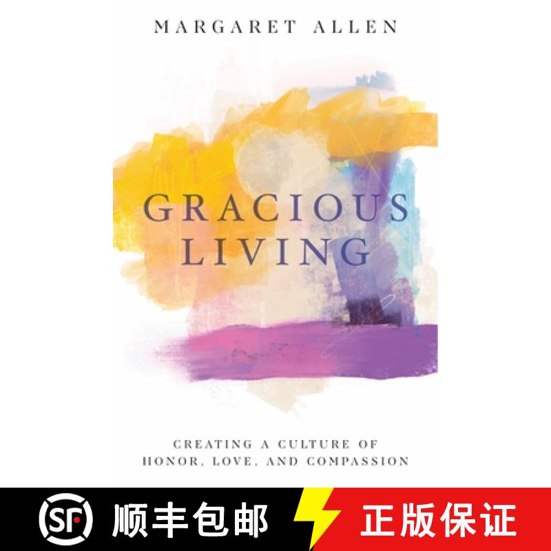 【2-3周达】Gracious Living : Creating a Culture of Honor, Love, and Compassion [9781952025082]