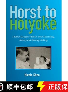 【3-4周达】Horst to Holyoke: A Father-Daughter Memoir about Storytelling, Memory, and Meaning Making. [9798987249604]