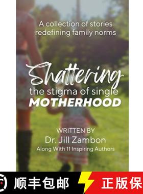 预订 Shattering the Stigma of Single Motherhood: A Collection of Stories Redefining Family Norms [9798986936727]