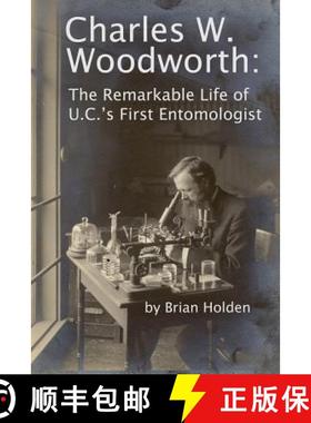 预订 Charles W. Woodworth: The Remarkable Life of U.C.'s First Entomologist [9780986410536]
