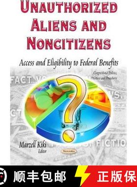 【3-4周达】Unauthorized Aliens and Noncitizens: Access and Eligibility to Federal Benefits [9781631174254]