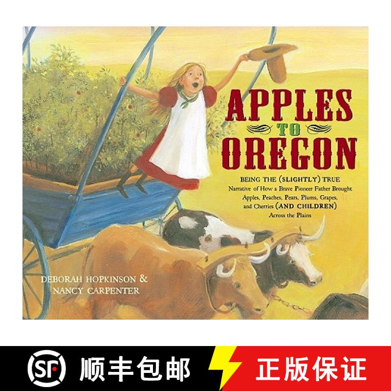 【3-4周达】Apples to Oregon: Being the (Slightly) True Narrative of How a Brave Pioneer Father Brough... [9780689847691]