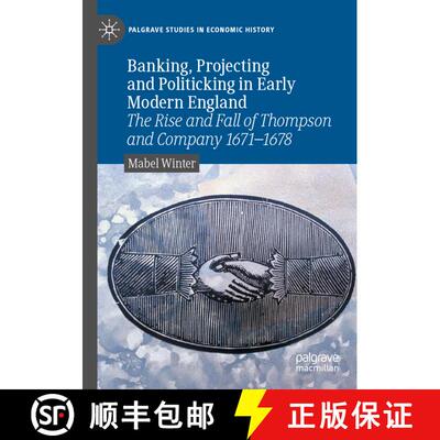 【3-4周达】Banking, Projecting and Politicking in Early Modern England: The Rise and Fall of Thompson... [9783030905729]