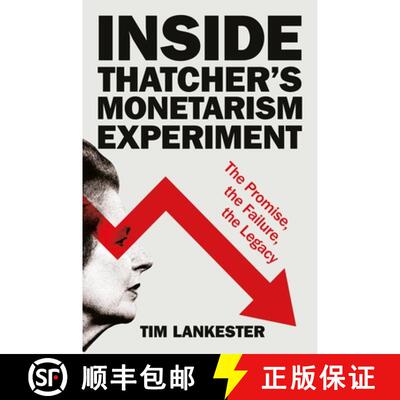 【3-4周达】精装 Inside Thatcher's Monetarism Experiment: The Promise, the Failure, the Legacy [9781447371359]