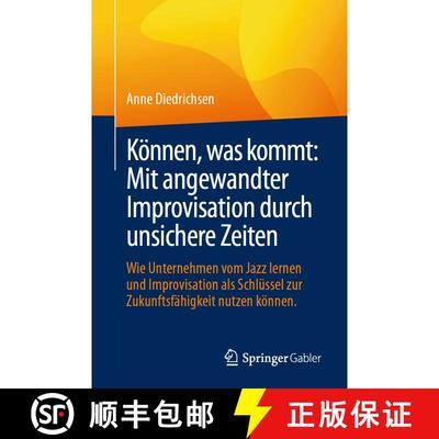 【3-4周达】Können, was kommt: Mit angewandter Improvisation durch unsichere Zeiten: Wie Unternehmen ... [9783658491697]