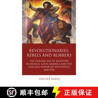 【3-4周达】精装 Revolutionaries, Rebels and Robbers : The Golden Age of Banditry in Mexico, Latin Ame... [9781783163434]