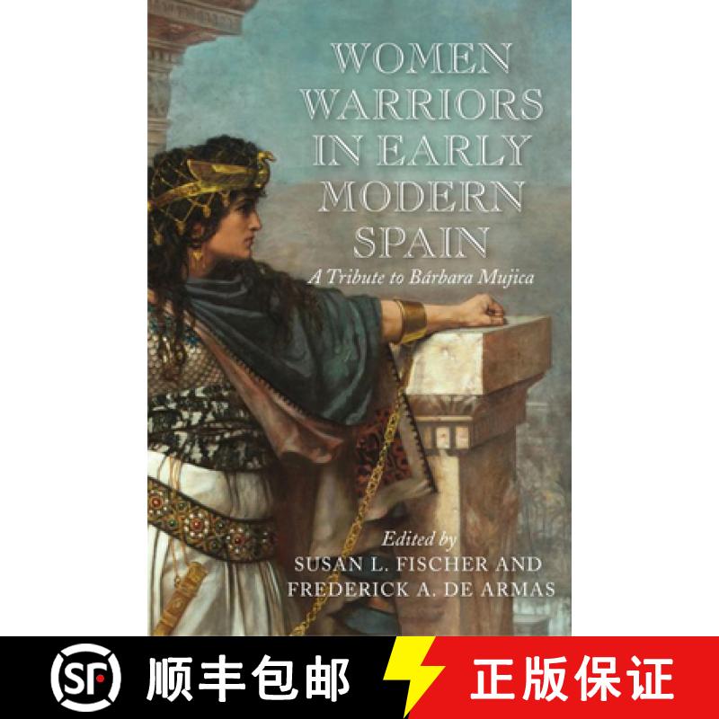 【2-3周达】Women Warriors in Early Modern Spain: A Tribute to Barbara Mujica [9781644530160]