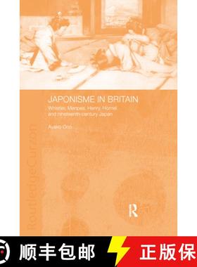 【3-4周达】Japonisme in Britain : Whistler, Menpes, Henry, Hornel and nineteenth-century Japan [9780415405843]