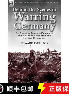 【3-4周达】Behind the Scenes in Warring Germany: An American Journalist's View of the First World War... [9781782820772]
