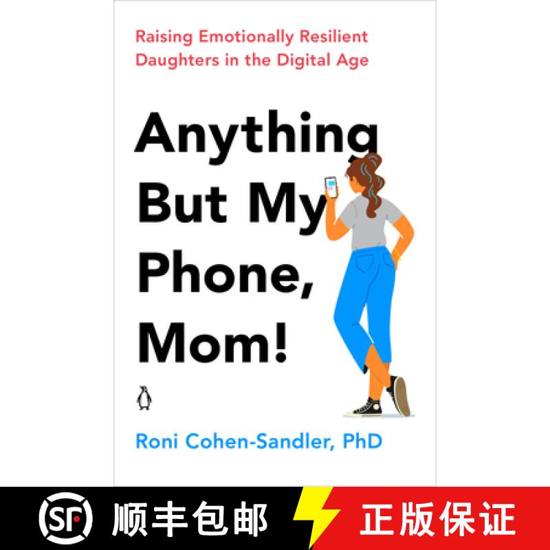 【3-4周达】Anything But My Phone, Mom!: Raising Emotionally Resilient Daughters in the Digital Age [9780143135418]
