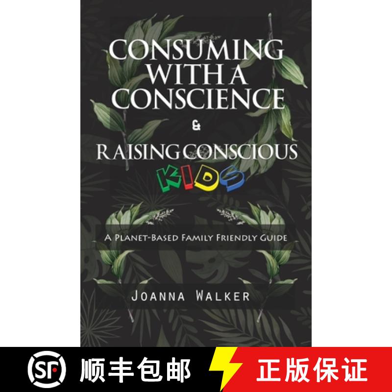 【3-4周达】Consuming With a Conscience and Raising Conscious Kids ( A Plant-Based Family Friendly Gui... [9780578231563]