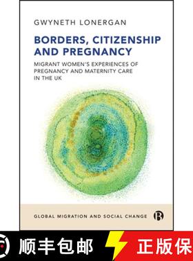 【2-3周达】Borders, Citizenship, and Pregnancy: Migrant Women's Experiences of Pregnancy and Maternit... [9781529234510]