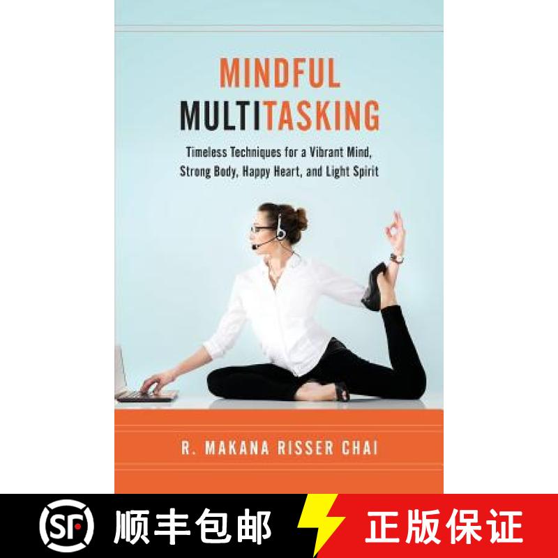 预订 Mindful Multitasking: Timeless Techniques for a Vibrant Mind, Strong Body, Happy Heart, and Ligh... [9780979186714]