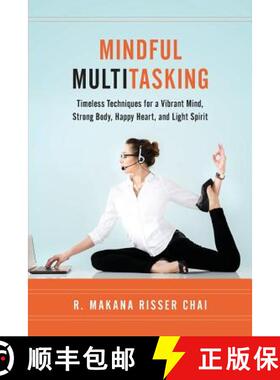 预订 Mindful Multitasking: Timeless Techniques for a Vibrant Mind, Strong Body, Happy Heart, and Ligh... [9780979186714]