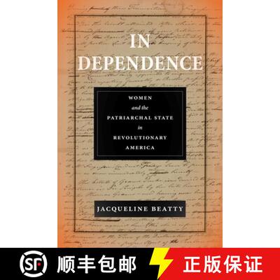 【3-4周达】In Dependence – Women and the Patriarchal State in Revolutionary America [9781479842315]