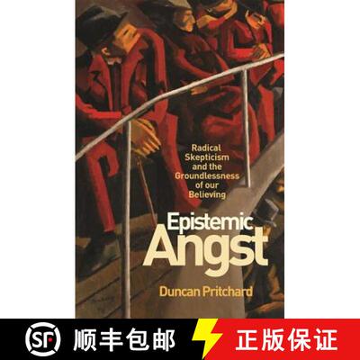 【3-4周达】认知焦虑 Epistemic Angst: Radical Skepticism and the Groundlessness of Our Believing [9780691183435]