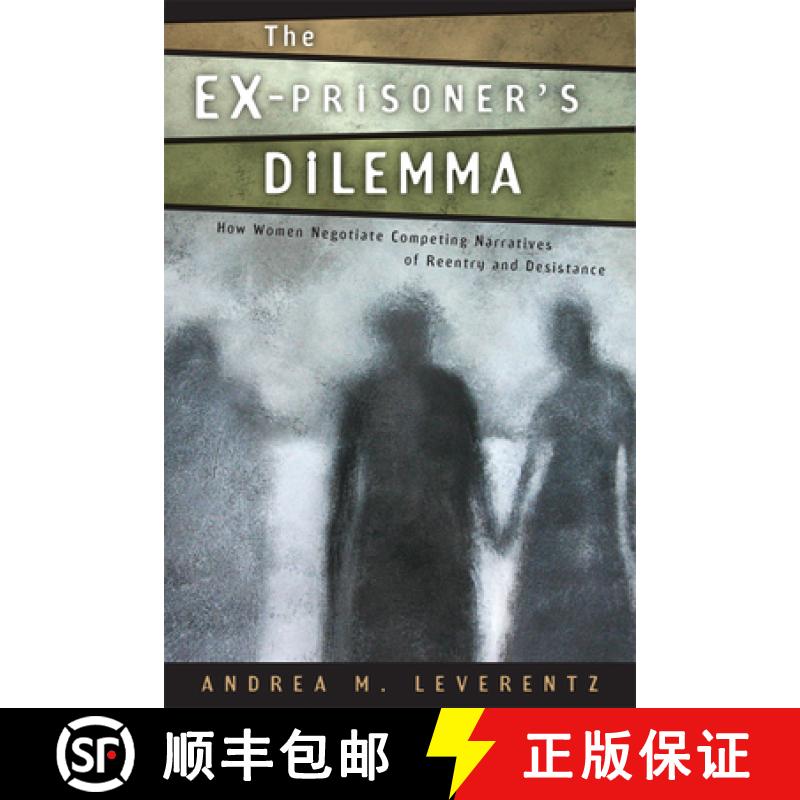 【2-3周达】The Ex-Prisoner's Dilemma: How Women Negotiate Competing Narratives of Reentry and Desistance [9780813562278]