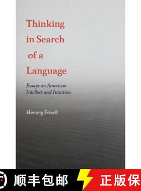 预订 Thinking in Search of a Language: Essays on American Intellect and Intuition [9781501332715]