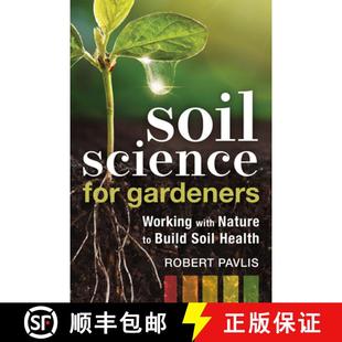 【3-4周达】Soil Science for Gardeners : Working with Nature to Build Soil Health [9780865719309]