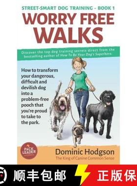 预订 Worry Free Walks: How to transform your dangerous, difficult and devilish dog into a problem-fre... [9781912713134]