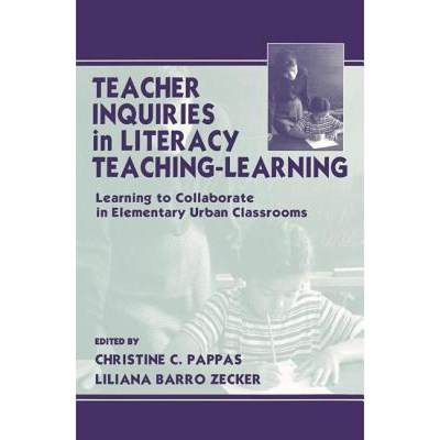 【4周达】Teacher Inquiries in Literacy Teaching-Learning: Learning to Collaborate in Elementary Urban... [9781138463738]