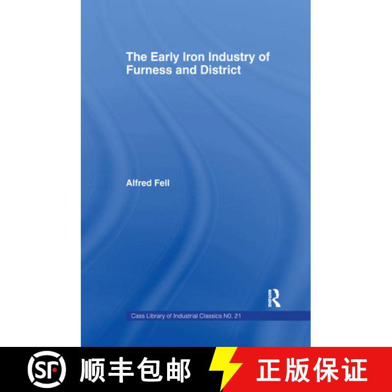 【3-4周达】Early Iron Industry of Furness and Districts: An Historical and Descriptive Account from E... [9780714613932]