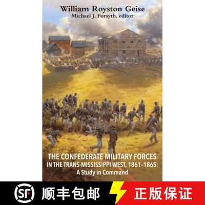 【3-4周达】The Confederate Military Forces in the Trans-Mississippi West, 1861-1865: A Study in Command [9781611216219]