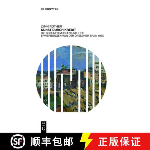 【3-4周达】精装 Kunst durch Kredit – Die Berliner Museen und ihre Erwerbungen von der Dresdner Bank ... [9783110494525]