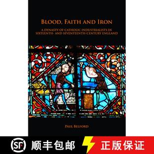 【3-4周达】Blood, Faith and Iron: A Dynasty of Catholic Industrialists in Sixteenth- And Seventeenth-... [9781789690682]