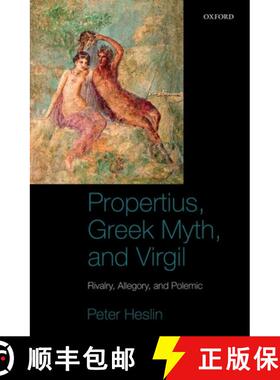 【3-4周达】Propertius, Greek Myth, and Virgil: Rivalry, Allegory, and Polemic [9780199541577]