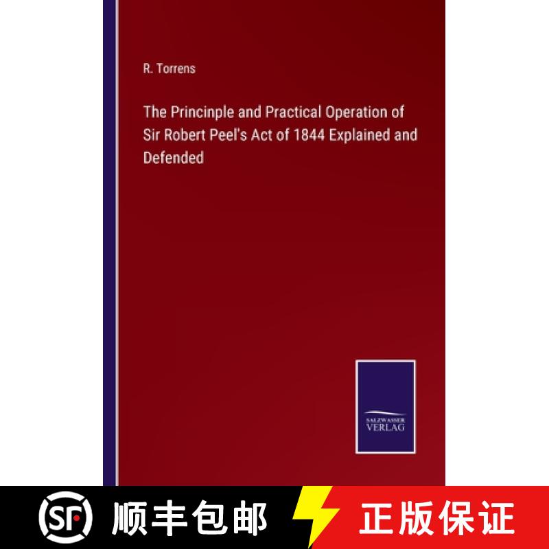 【3-4周达】The Princinple and Practical Operation of Sir Robert Peel's Act of 1844 Explained and Defe... [9783375167066]