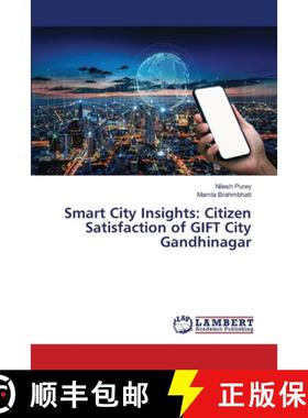 【3-4周达】Smart City Insights: Citizen Satisfaction of GIFT City Gandhinagar [9786208171773]