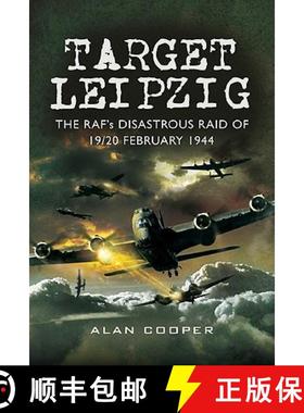 【3-4周达】Target Leipzig: the RafAEs Disastrous Raid of 19/20 February 1944: The RAF's Disastrous Ra... [9781844159062]