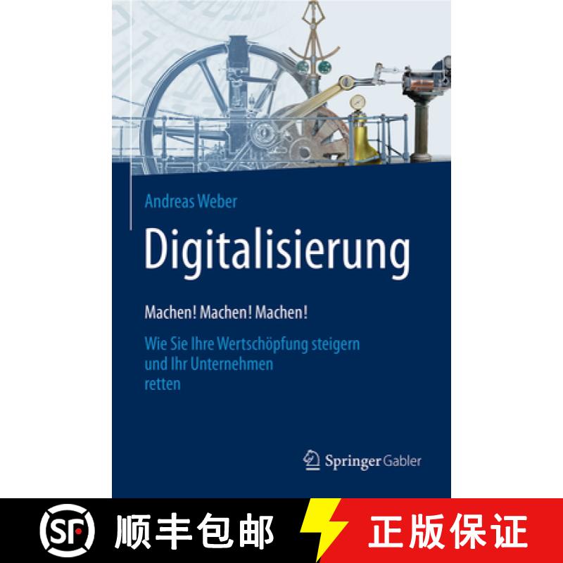 【3-4周达】Digitalisierung - Machen! Machen! Machen!: Wie Sie Ihre Wertschöpfung Steigern Und Ihr Un... [9783658151270]