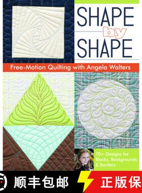【3-4周达】Shape by Shape Free-Motion Quilting with Angela Walters: 70+ Designs for Blocks, Backgroun... [9781607057888]