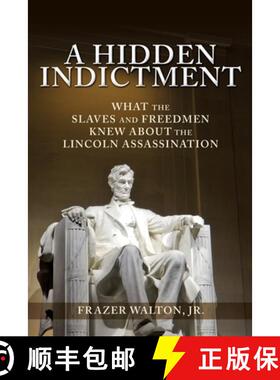 【3-4周达】A Hidden Indictment: What the Slaves and Freedmen Knew About the Lincoln Assassination [9781545675120]