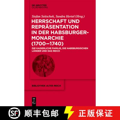 【3-4周达】精装 Herrschaft Und Repräsentation in Der Habsburgermonarchie (1700-1740): Die Kaiserlich... [9783110666731]