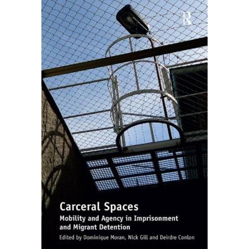 【4周达】Carceral Spaces: Mobility and Agency in Imprisonment and Migrant Detention. Edited by Domini...[9781409442684]-封面
